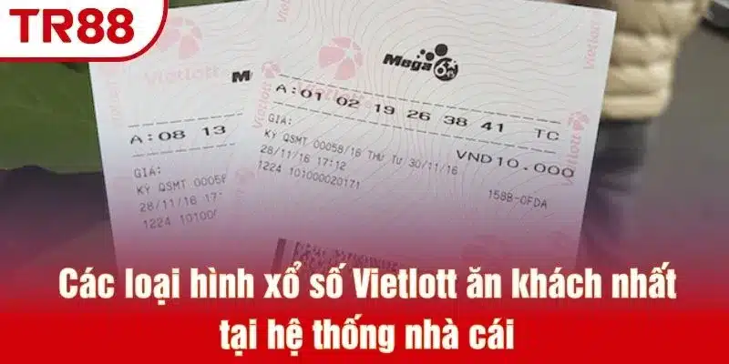 Các loại hình xổ số Vietlott ăn khách nhất tại hệ thống nhà cái