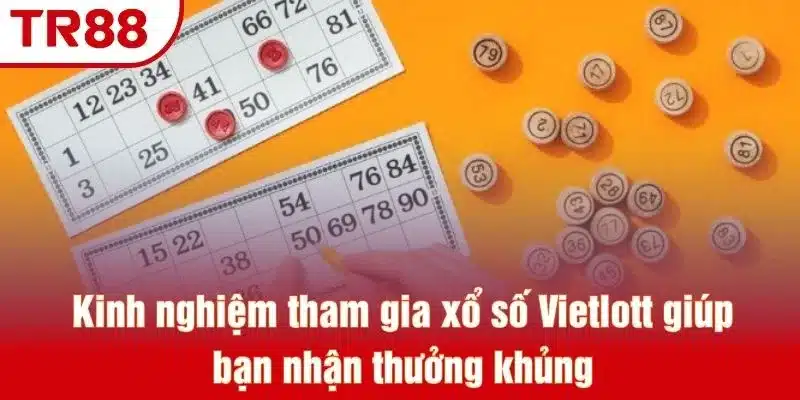 Kinh nghiệm tham gia xổ số Vietlott giúp bạn nhận thưởng khủng